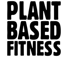 Plantbased Fitness Svg,World Vegan Day Shirt,Vegan Day Quotes Svg,Vegetarian Gift,Funny Vegetarian Svg,Vegan Svg,Cut File,Silhouette
