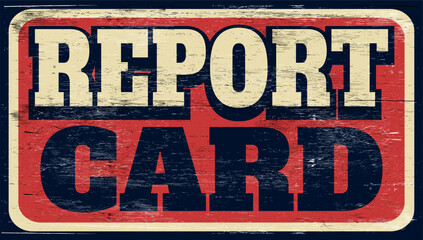 Fototapeta premium Aged and worn report card sign on wood