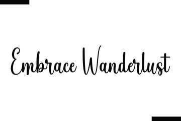 Embrace wanderlust Vector Inspirational Travel Typography Text