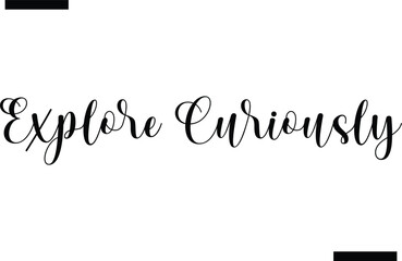 Fototapeta premium Explore curiously Vector Inspirational Travel Typography Text