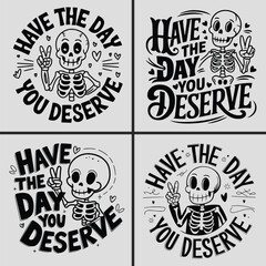 Obraz premium Have The Day You Deserve Svg, Skeleton Svg, Funny Quotes Svg, Funny Skeleton Svg, Skeleton Peace Sing Svg, Typography, T-shirt Design, Saying, Karma Svg, Snarky Svg, Positive Quotes, Skeleton Saying