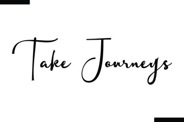 Take journeys Vector Inspirational Travel Typography Text