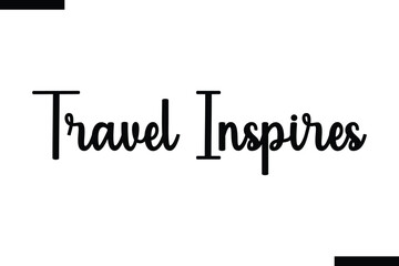Naklejka premium Travel inspires Vector Inspirational Travel Typography Text