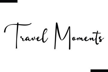 Travel moments Vector Inspirational Travel Typography Text
