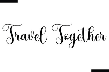 Travel together Vector Inspirational Travel Typography Text