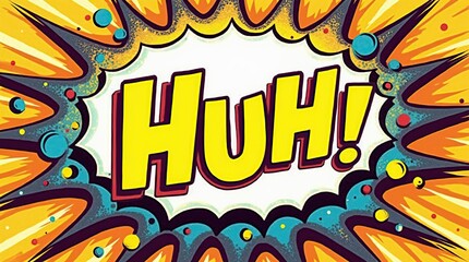 Comic Book Style Speech Bubble Featuring Bold "Huh!"