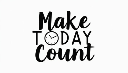 Motivational Quote: Make Today Count
