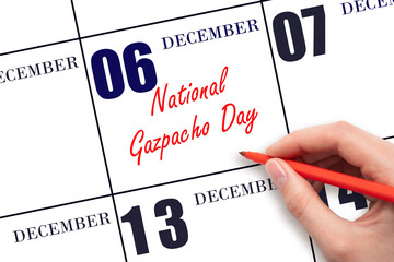 December 6. Hand writing text National Gazpacho Day on calendar date. Save the date.