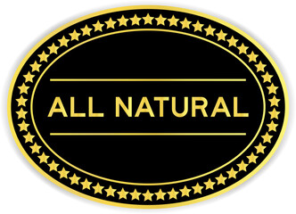 Black and gold color oval label sticker with word all natural on white background