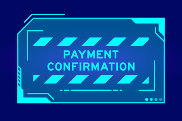 Blue color of futuristic hud banner that have word payment confirmation on user interface screen on black background