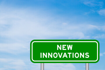 Green color transportation sign with word new innovations on blue sky with white cloud background