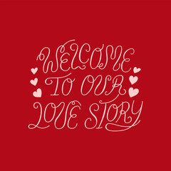 Welcome to our love story calligraphy quote with hearts. Vector hand drawn illustration of elegant lettering. Clipart for greeting cards and invitations