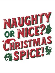 Christmas fun, retro t-shirt design that reads Naughty or Nice Christmas Spice