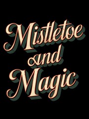 Christmas vintage-style t-shirt design that reads Mistletoe and Magic