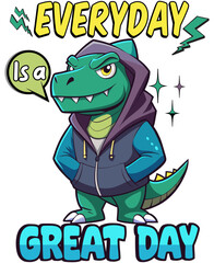 Cute Dinosaur  Everyday is a Great Day