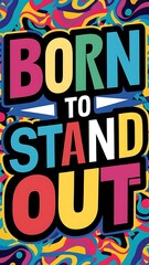 Born to Stand Out Illustartion,Typography,Banner,Poster T-shirt Design Motivational Quote