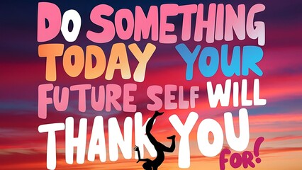 Do Something Today Your Future Self Will Thank You For Illustartion,Typography,Banner,Poster T-shirt Design Motivational Quote