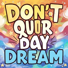 Don’t Quit Your Day Dream Illustartion,Typography,Banner,Poster T-shirt Design Motivational Quote