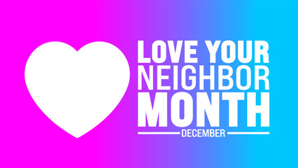 Love Your Neighbor Month background, banner or poster design template. observed every year in December. Holiday concept. Use to any Template, card, poster, placard, template.