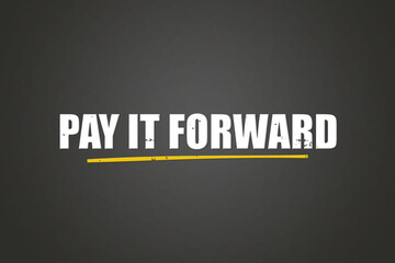 pay it forward. A blackboard with white text. Illustration with grunge text style.