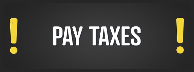 Pay Taxes. A blackboard with white text. Illustration with grunge text style.