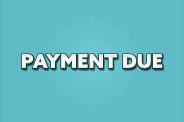 Payment due. A Illustration with white text isolated on light green background.