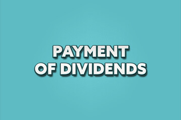 Payment of dividends. A Illustration with white text isolated on light green background.