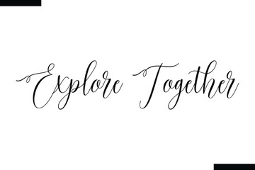 Explore together Vector Inspirational Travel Typography Text