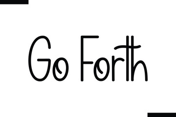 Go forth Vector Inspirational Travel Typography Text