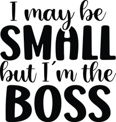 I May Be Small but I'm the Boss