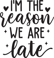 I'm the Reason We Are Late