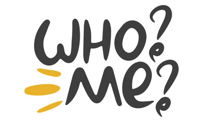 Who? Me? Handwritten vector lettering. Unique hand drawn nursery poster. Cute phrases. Ink brush calligraphy. Scandinavian nordic style quote. Poster design, t-shirt print. Illustration art