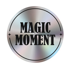 Silver Christmas holographic sticker, label with iridescent effect. With the inscription MAGIC MOMENT. Vector illustration EPS10. Transparent background