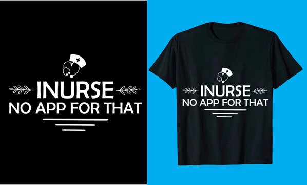 inures No App For That  typography  vector, medicine, nursing, hospital nurse t shirt   design