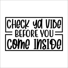 Check ya vibe before you come inside Svg Design