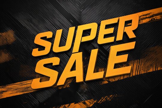 Bold “Super Sale” graphic with dynamic orange accents on a black textured background symbolizing power urgency and high impact sales promotions