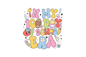  In my 100 days of school era, Groovy Back to School Sublimation T Shirt Design