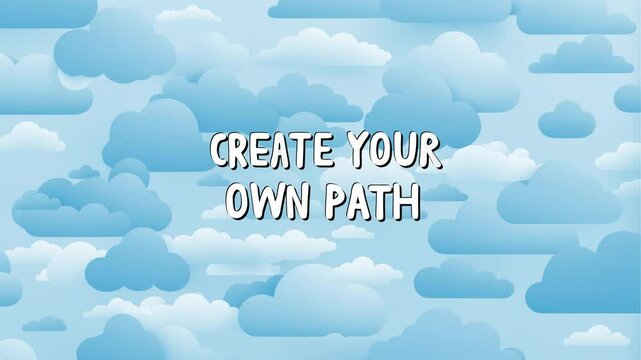Inspirational text "CREATE YOUR OWN PATH" in a modern white font, set against a serene backdrop of fluffy blue 2D clouds. Perfect for social media stories, mental health content, and lifestyle blogs.