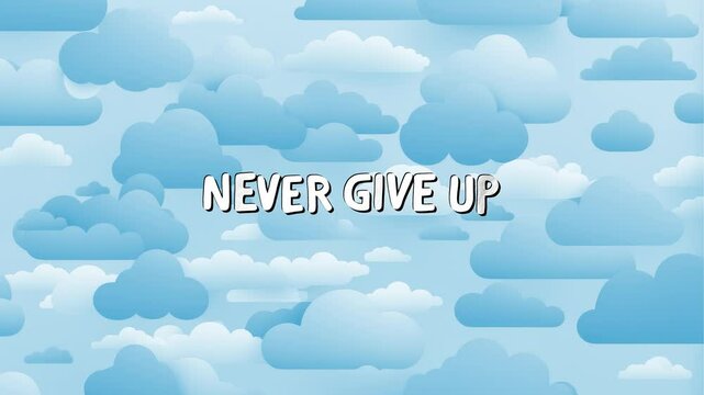 A bold 3D typographic banner with the phrase "NEVER GIVE UP" moving gently against a bright blue sky filled with layers of soft white clouds. Ideal for encouragement videos, fitness milestones, and me