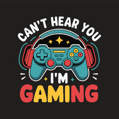Gaming vector illustration can't hear you i'm gaming 