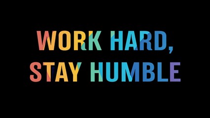 Positive motivational phrase “Work hard, stay humble” on a black background written in cheerful colorful letters	
