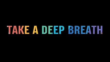 Positive motivational phrase “Take a deep breath” on a black background written in cheerful colorful letters	
