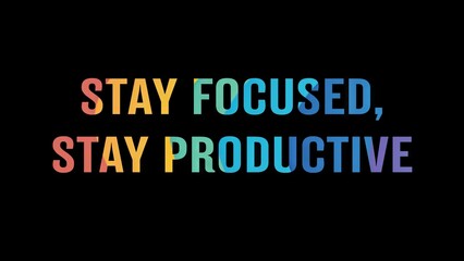 Positive motivational phrase “Stay focused, stay productive” on a black background written in cheerful colorful letters	
