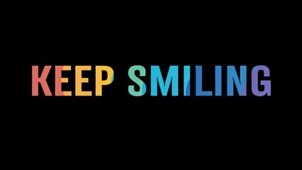 Positive motivational phrase “Keep smiling” on a black background written in cheerful colorful letters	
