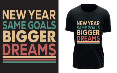 Print 'New year ,same goals bigger dreams' t-shirt design