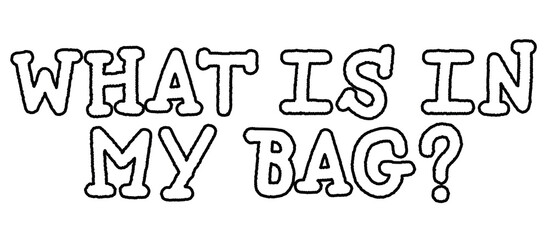 WHAT IS IN MY BAG letters outline for font, typography, text, message, cute patch, shirt print, women, girl power, sticker, kid colouring book, art, painting, alphabets, compliment, tattoo, sketch