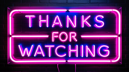 neon sign of the text thanks for watching framed logo on a brick wall background, glowing brightly to create a stylish and modern thank-you message with a vibrant urban aesthetic - Powered by Adobe