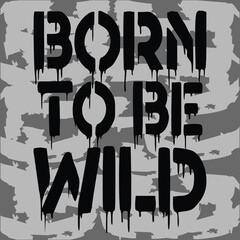 born to wild slogan, graphic tee typography design, trendy t shirt print, illustration vector art, letter style	