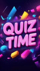 Quiz Time: Neon Glow: A vibrant and captivating visual with a neon pink "Quiz Time" sign against a dark background filled with colorful geometric shapes.