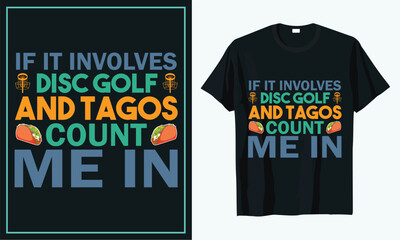 If it involves disc golf and tacos count me in  t shirt design, t shirt design concept, t shirt design template